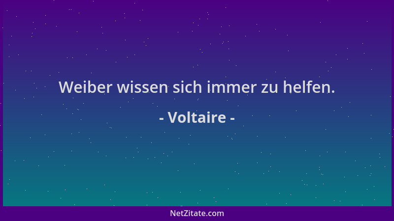 Voltaire - Weiber wissen sich immer zu helfen....