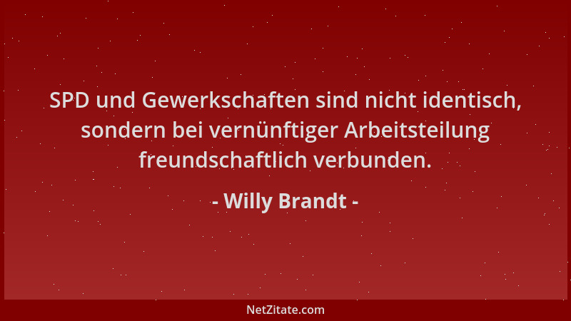 Willy Brandt - SPD und Gewerkschaften sind nicht identisch, sondern bei vernünftiger Arbeitsteilung freundschaftlich verbun...