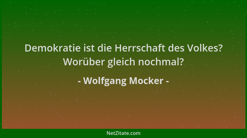 Wolfgang Mocker - Demokratie ist die Herrschaft des Volkes? Worüber gleich nochmal?...