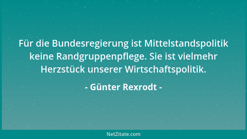 Günter Rexrodt - Für die Bundesregierung ist Mittelstandspolitik keine Randgruppenpflege. Sie ist vielmehr Herzstück unsere...