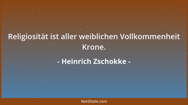 Heinrich Zschokke - Religiosität ist aller weiblichen Vollkommenheit Krone....