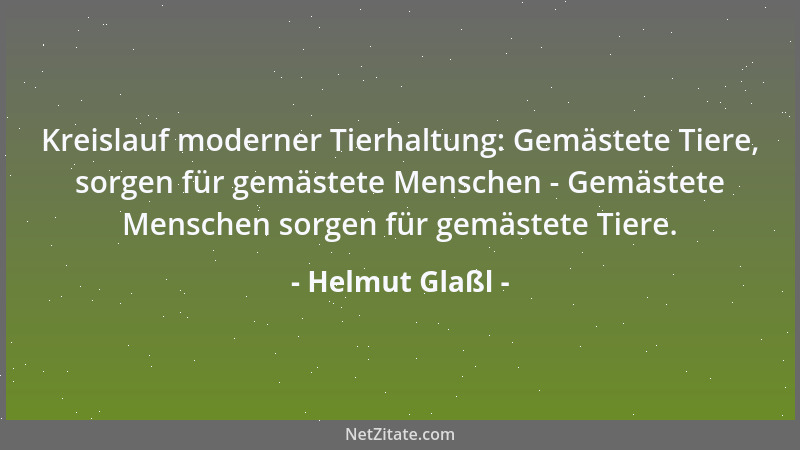 Helmut Glaßl - Kreislauf moderner Tierhaltung: Gemästete Tiere, sorgen für gemästete Menschen - Gemästete Menschen sorgen f...