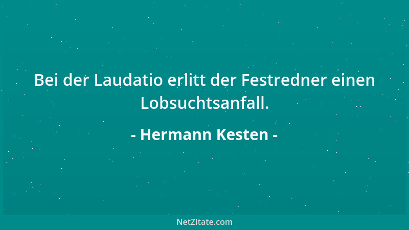 Hermann Kesten - Bei der Laudatio erlitt der Festredner einen Lobsuchtsanfall....