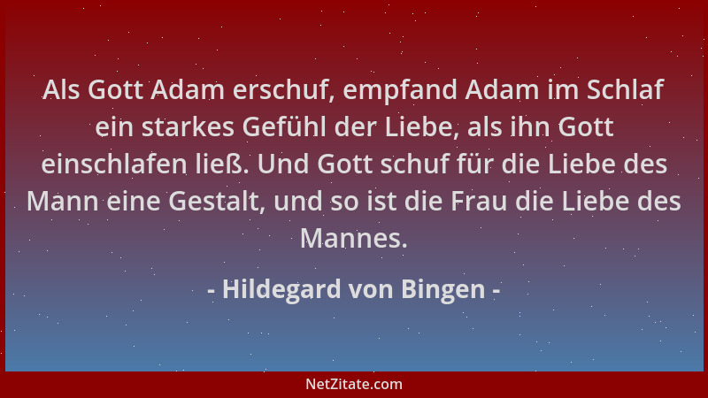 Hildegard von Bingen - Als Gott Adam erschuf, empfand Adam im Schlaf ein starkes Gefühl der Liebe, als ihn Gott einschlafen...