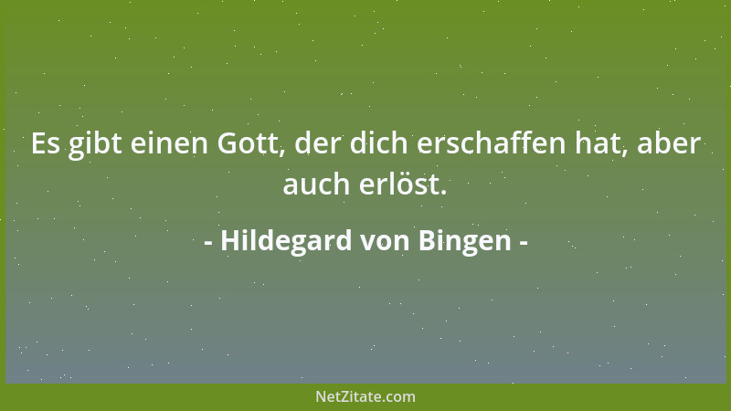 Hildegard von Bingen - Es gibt einen Gott, der dich erschaffen hat, aber auch erlöst....