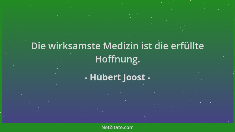Hubert Joost - Die wirksamste Medizin ist die erfüllte Hoffnung....