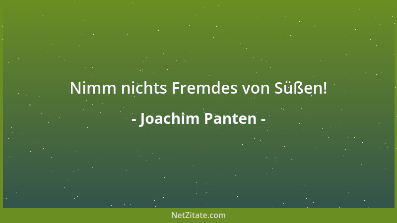 Joachim Panten - Nimm nichts Fremdes von Süßen!...