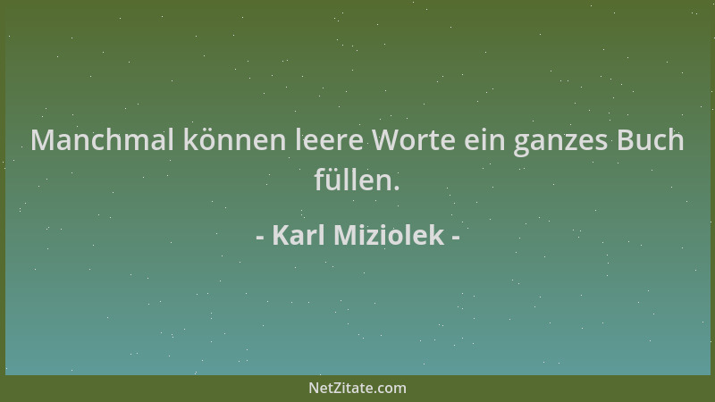 Karl Miziolek - Manchmal können leere Worte ein ganzes Buch füllen....
