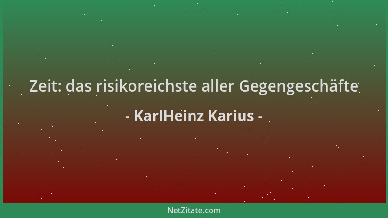 KarlHeinz Karius - Zeit: das risikoreichste aller Gegengeschäfte...