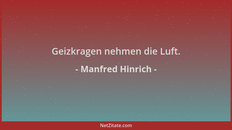 Manfred Hinrich - Geizkragen nehmen die Luft....