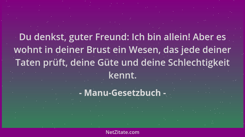 Manu-Gesetzbuch - Du denkst, guter Freund: Ich bin allein! Aber es wohnt in deiner Brust ein Wesen, das jede deiner Taten p...