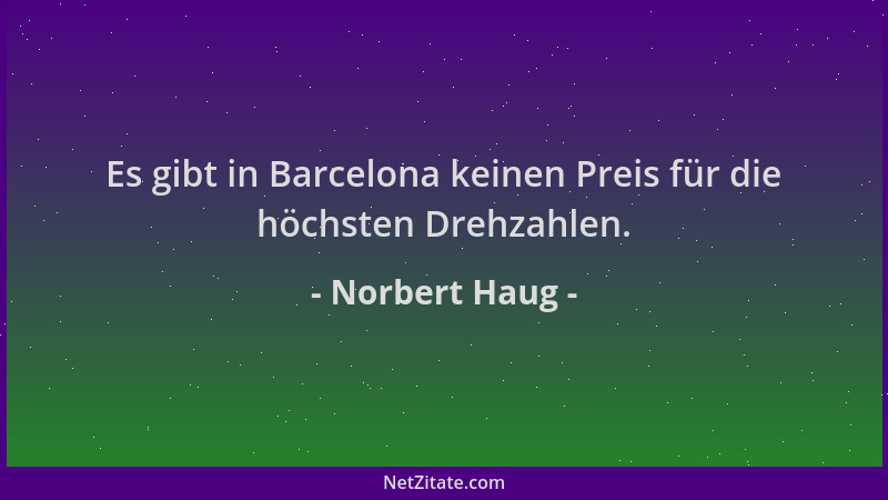 Norbert Haug - Es gibt in Barcelona keinen Preis für die höchsten Drehzahlen....