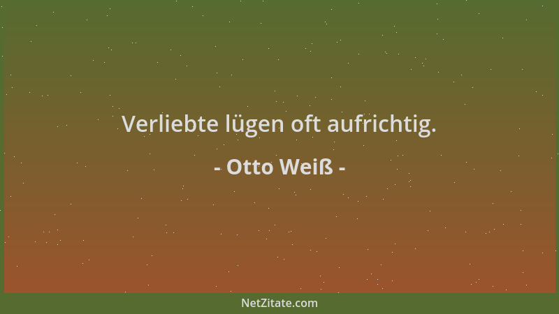 Otto Weiß - Verliebte lügen oft aufrichtig....