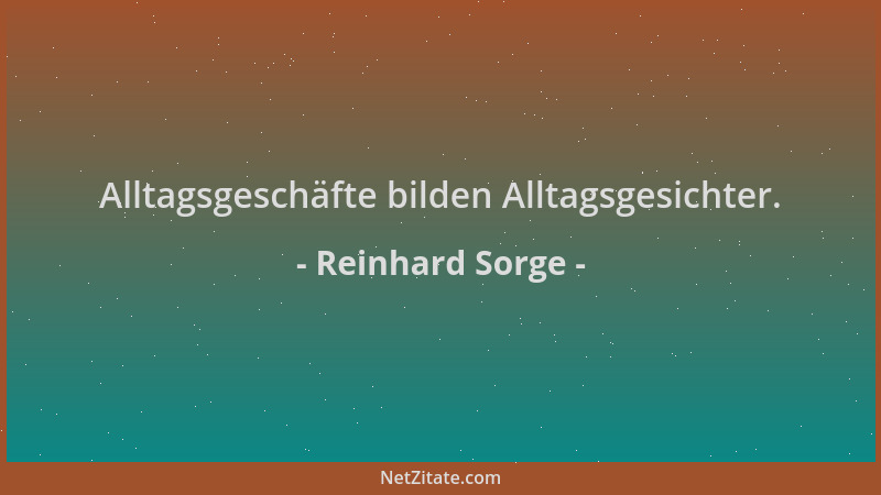 Reinhard Sorge - Alltagsgeschäfte bilden Alltagsgesichter....