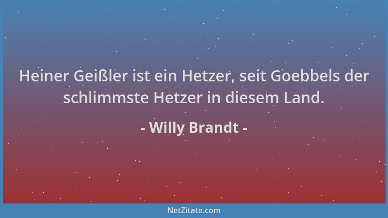 Willy Brandt - Heiner Geißler ist ein Hetzer, seit Goebbels der schlimmste Hetzer in diesem Land....