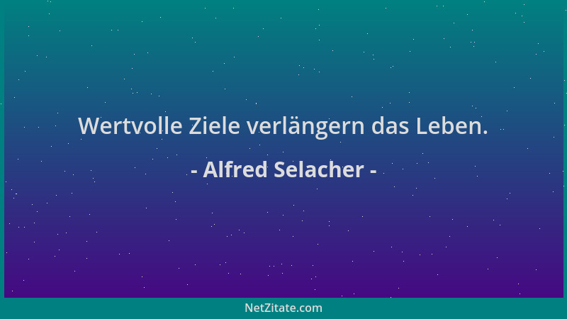 Alfred Selacher - Wertvolle Ziele verlängern das Leben....