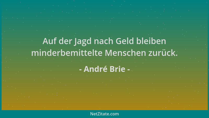 André Brie - Auf der Jagd nach Geld bleiben minderbemittelte Menschen zurück....