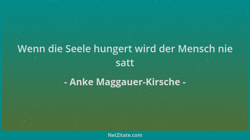 Anke Maggauer-Kirsche - Wenn die Seele hungert wird der Mensch nie satt...