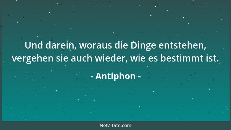 Antiphon - Die Umgebung, in der der Mensch sich den größten Teil des Tages aufhält, bestimmt seinen Charakter....