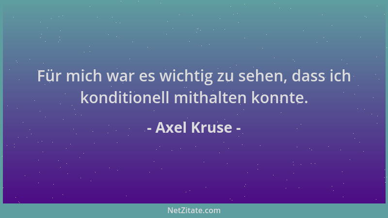 Axel Kruse - Für mich war es wichtig zu sehen, dass ich konditionell mithalten konnte....