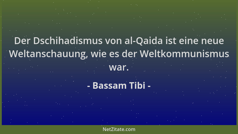 Bassam Tibi - Der Dschihadismus von al-Qaida ist eine neue Weltanschauung, wie es der Weltkommunismus war....