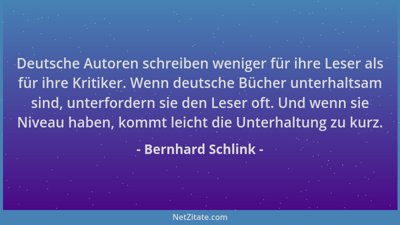Bernhard Schlink - Deutsche Autoren schreiben weniger für ihre Leser als für ihre Kritiker. Wenn deutsche Bücher unterhalts...