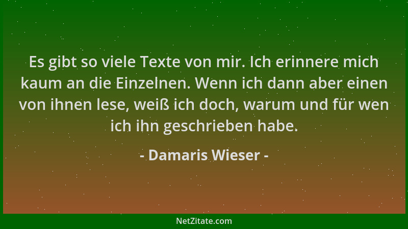 Damaris Wieser - Es gibt so viele Texte von mir. Ich erinnere mich kaum an die Einzelnen. Wenn ich dann aber einen von ihne...