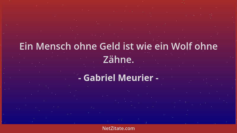 Gabriel Meurier - Ein Mensch ohne Geld ist wie ein Wolf ohne Zähne....