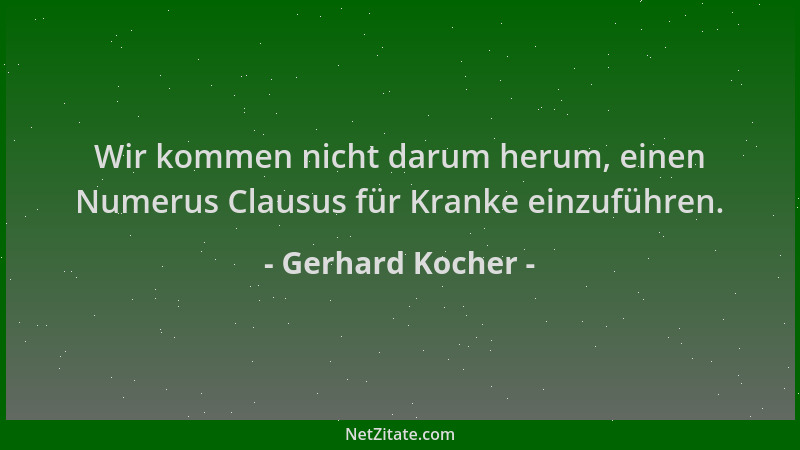 Gerhard Kocher - Wir kommen nicht darum herum, einen Numerus Clausus für Kranke einzuführen....
