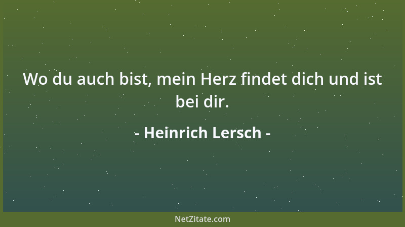 Heinrich Lersch - Wo du auch bist, mein Herz findet dich und ist bei dir....
