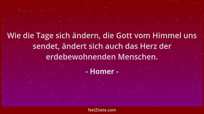 Homer - Wie die Tage sich ändern, die Gott vom Himmel uns sendet, ändert sich auch das Herz der erdebewohnenden Menschen....