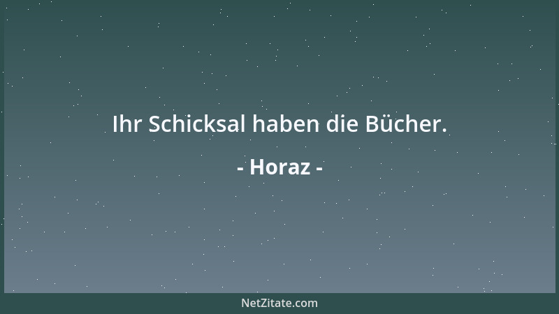 Horaz - Ihr Schicksal haben die Bücher....