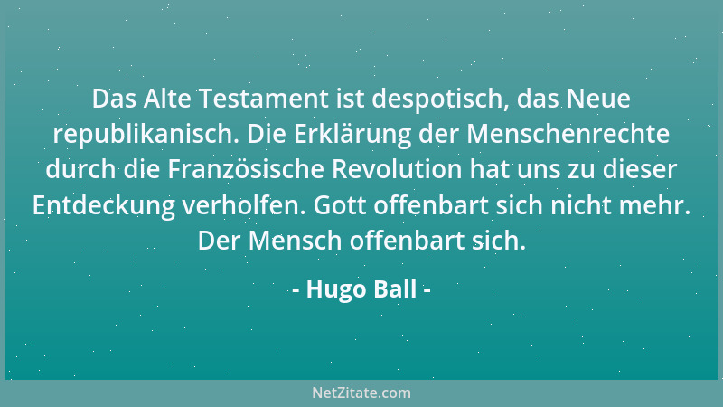 Hugo Ball - Das Alte Testament ist despotisch, das Neue republikanisch. Die Erklärung der Menschenrechte durch die Französi...