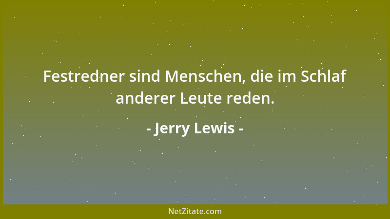 Jerry Lewis - Festredner sind Menschen, die im Schlaf anderer Leute reden....