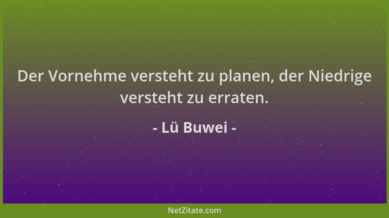 Lü Buwei - Der Vornehme versteht zu planen, der Niedrige versteht zu erraten....