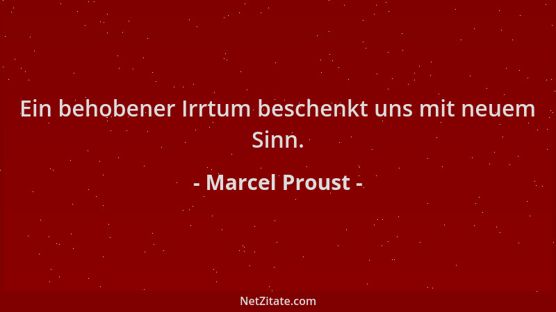 Marcel Proust - Ein behobener Irrtum beschenkt uns mit neuem Sinn....