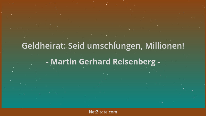 Martin Gerhard Reisenberg - Geldheirat: Seid umschlungen, Millionen!...