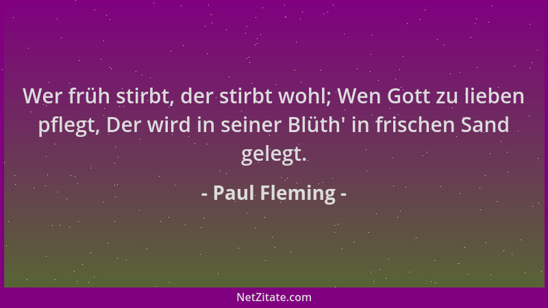 Paul Fleming - Wer früh stirbt, der stirbt wohl; Wen Gott zu lieben pflegt, Der wird in seiner Blüth ' in frischen Sand gele...