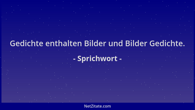 Sprichwort - Gedichte enthalten Bilder und Bilder Gedichte....