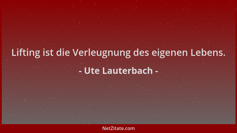 Ute Lauterbach - Lifting ist die Verleugnung des eigenen Lebens....