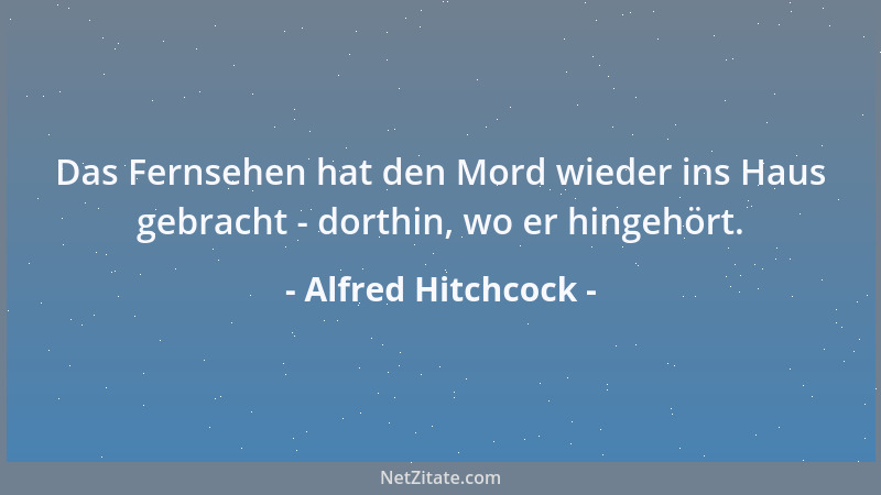 Alfred Hitchcock - Ich habe niemals gesagt, dass alle Schauspieler dumme Kühe sind - ich habe lediglich gesagt, dass man si...