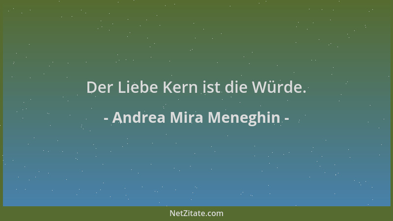 Andrea Mira Meneghin - Der Liebe Kern ist die Würde....