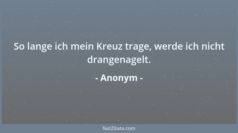 Anonym - Man kann alles besser tun, aber wir tun unser Bestes....