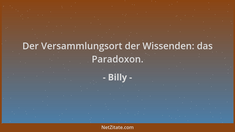 Billy - Der Versammlungsort der Wissenden: das Paradoxon....