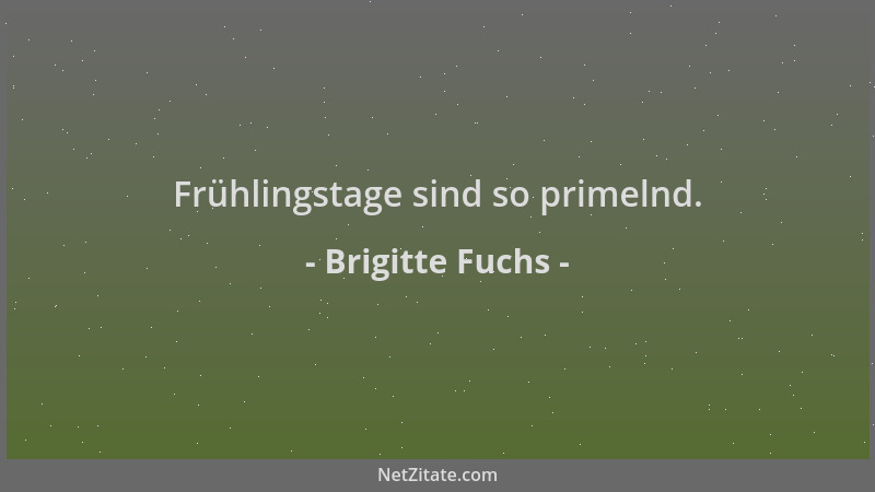 Brigitte Fuchs - Frühlingstage sind so primelnd....
