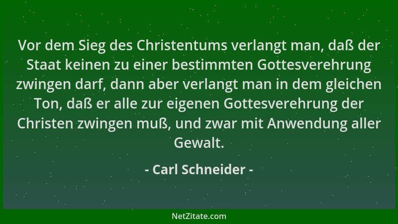 Carl Schneider - Vor dem Sieg des Christentums verlangt man, daß der Staat keinen zu einer bestimmten Gottesverehrung zwing...
