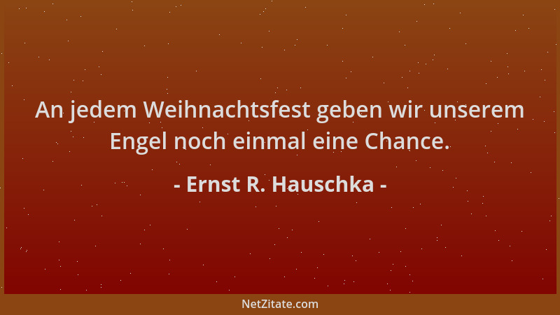 Ernst R. Hauschka - An jedem Weihnachtsfest geben wir unserem Engel noch einmal eine Chance....