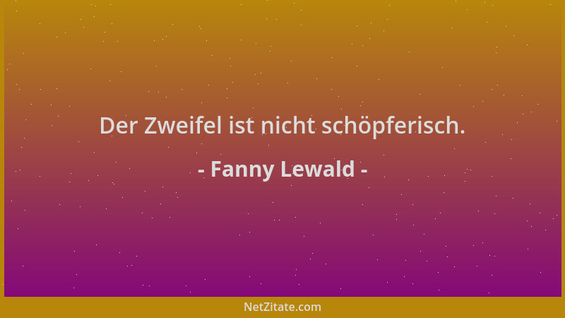 Fanny Lewald - Der Zweifel ist nicht schöpferisch....