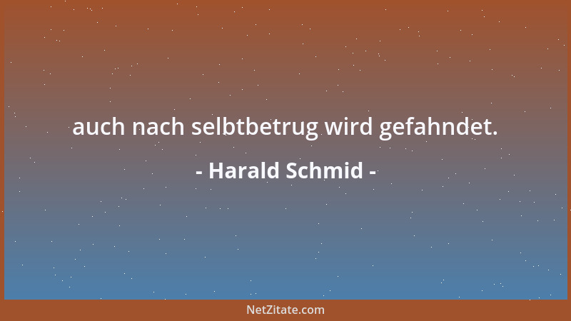 Harald Schmid - auch nach selbtbetrug wird gefahndet....