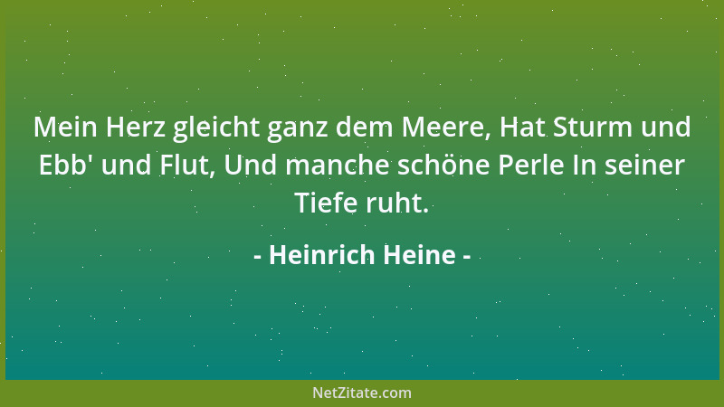 Heinrich Heine - Mein Herz gleicht ganz dem Meere, Hat Sturm und Ebb ' und Flut, Und manche schöne Perle In seiner Tiefe ruh...